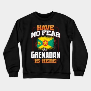 Grenadan Flag  Have No Fear The Grenadan Is Here - Gift for Grenadan From Grenada Crewneck Sweatshirt